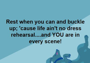 Life ain't no dress rehearsal!