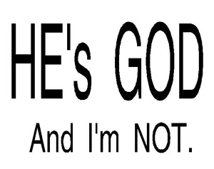 He's God. And I'm not.